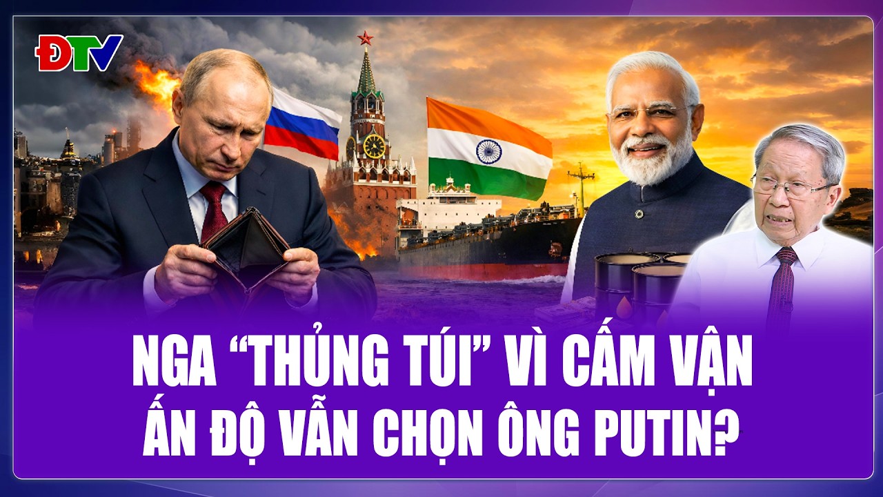 TIÊU ĐIỂM QUỐC TẾ: Nga “thủng túi” vì cấm vận nhưng Ấn Độ vẫn chọn theo ông Putin | ĐBTV