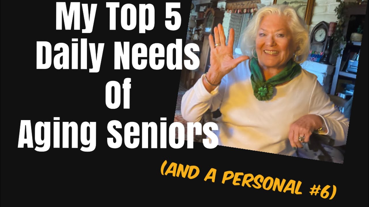 My Top 5 Daily Needs of Aging Seniors