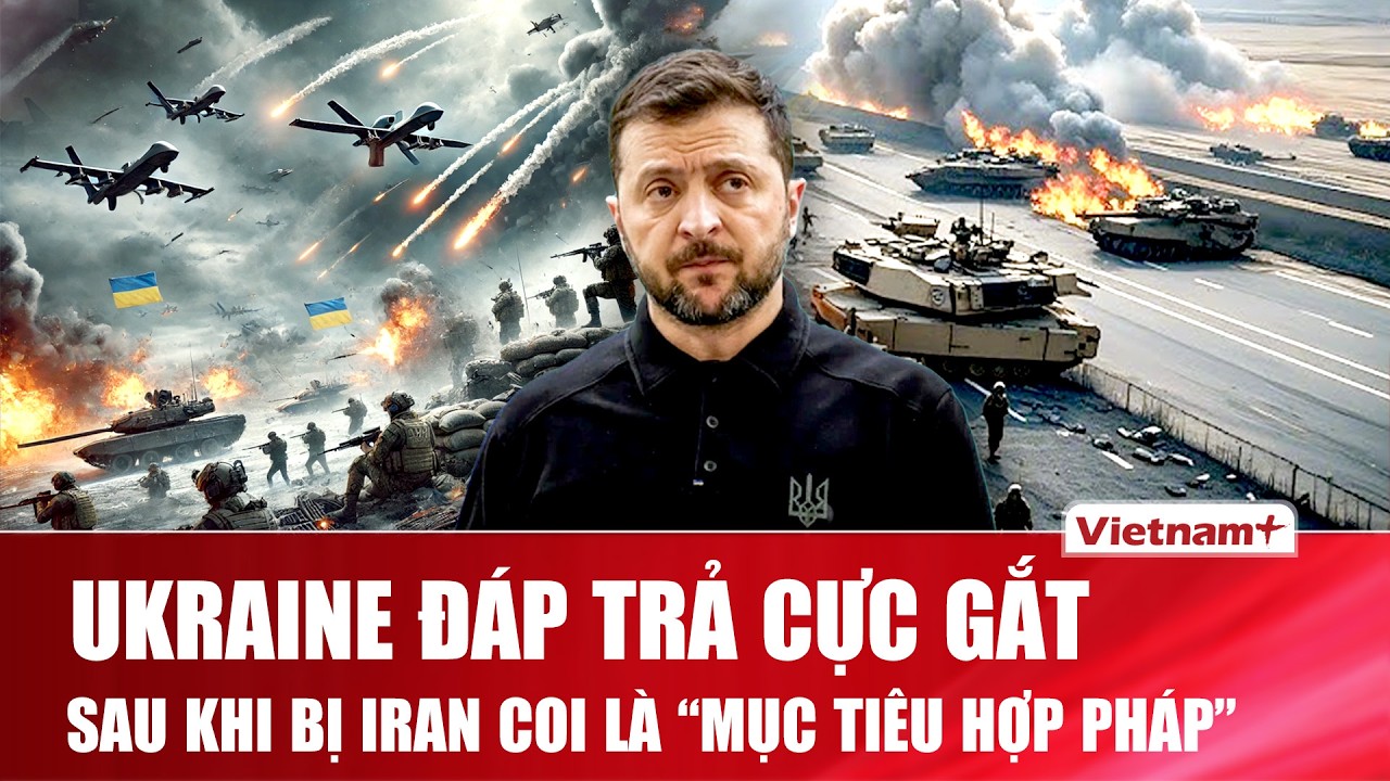Ukraine đáp trả “cực gắt” sau khi bị Iran coi là “mục tiêu hợp pháp”