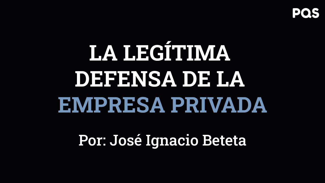 #Opini&oacute;n - La leg&iacute;tima defensa de la empresa privada, por Jos&eacute; Ignacio Beteta