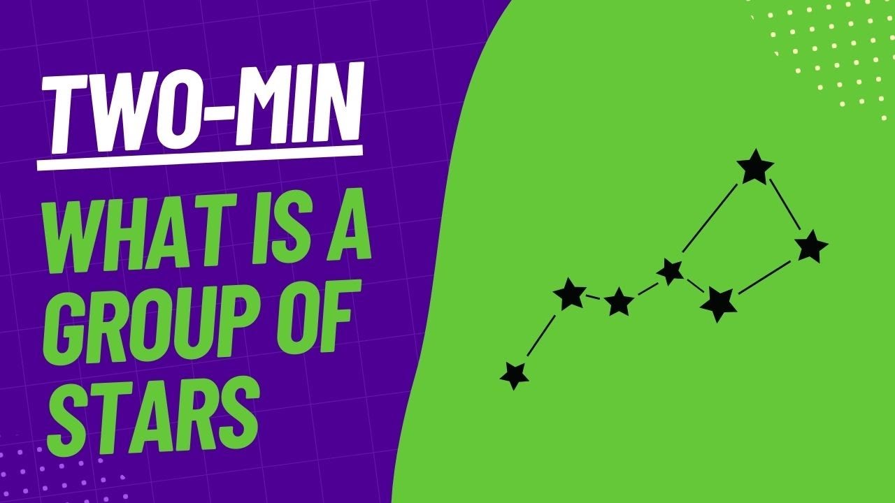 What Is A Group of Stars - Two Minute Explainer