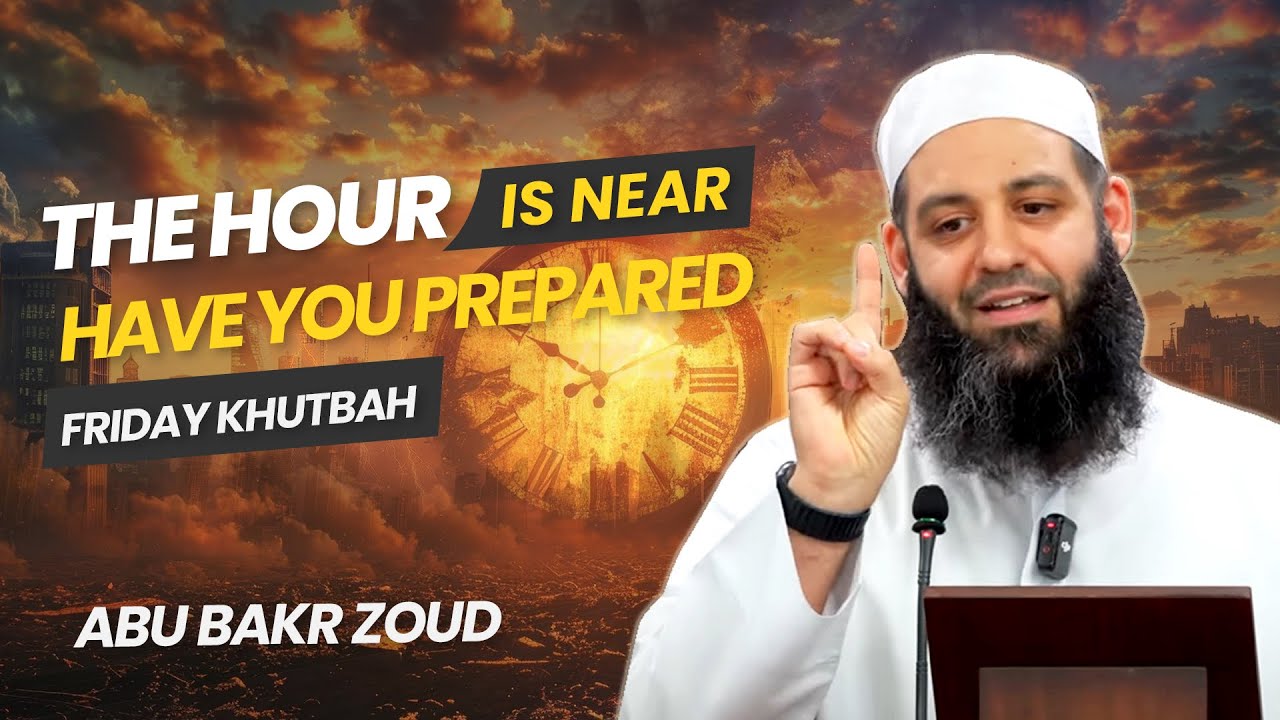 The Hour Is Near, Have You Prepared | Friday Khutbah | Abu Bakr Zoud