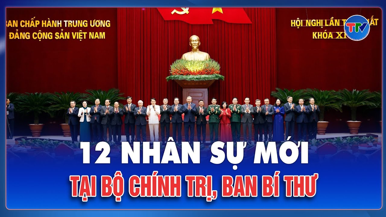 12 gương mặt mới trong Bộ Chính trị, Ban Bí thư: Dấu hiệu chuyển động mạnh về nhân sự