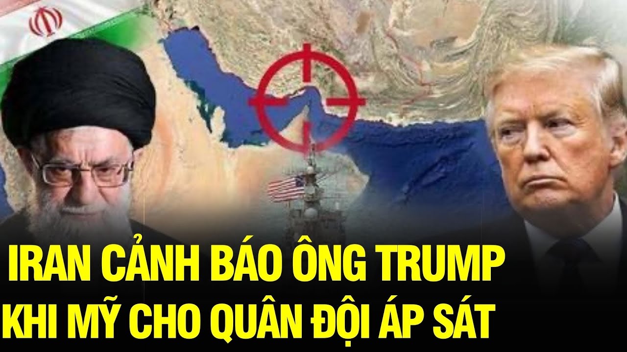 Tin NÓNG: Iran cảnh báo ông Trump khi dàn khí tài Mỹ hướng về Trung Đông