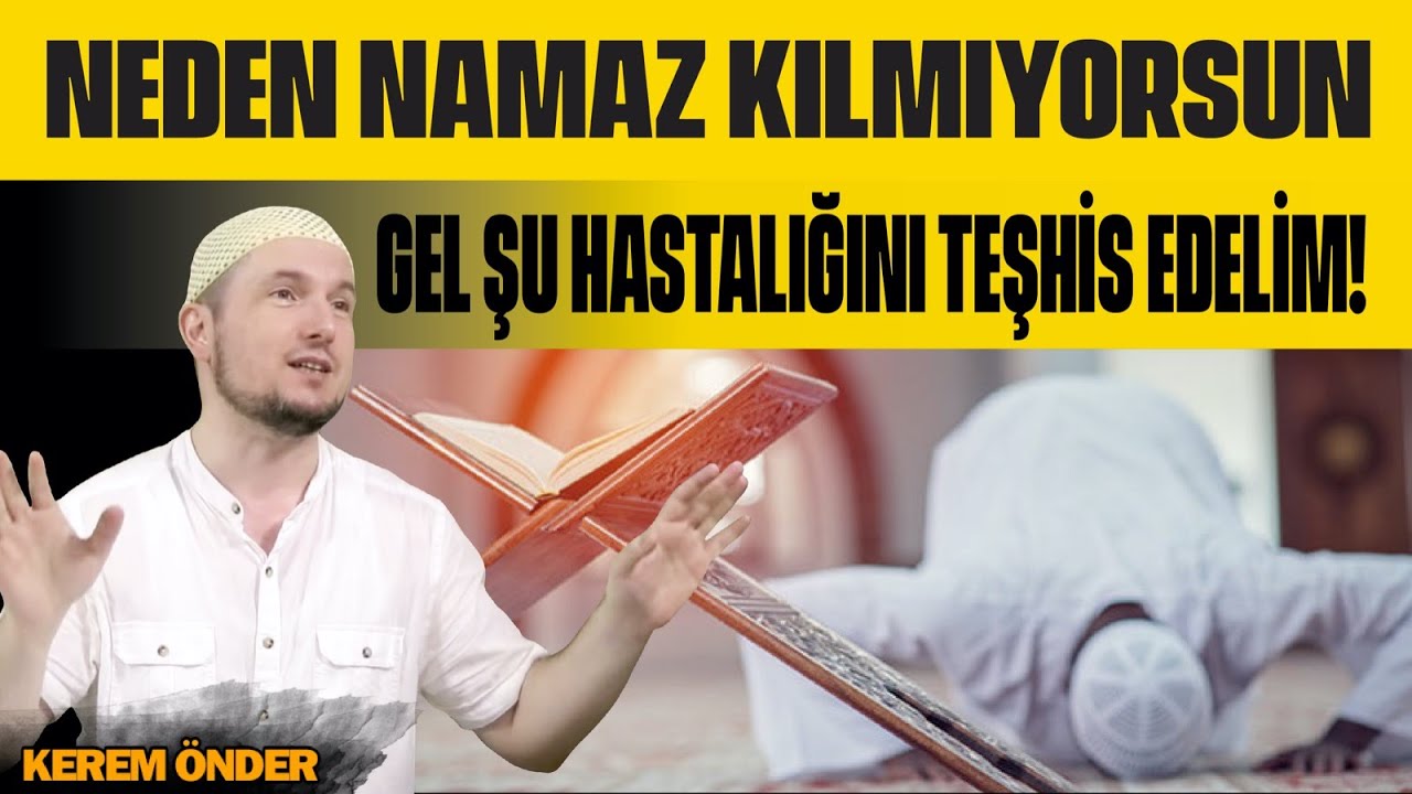 Neden namaz kılmıyorsun? Gel şu hastalığını teşhis edelim! / Kerem Önder