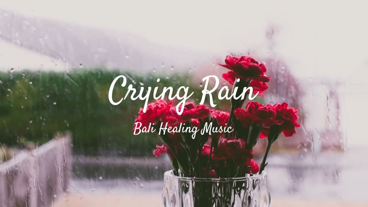 Crying Rain #ASMR #HealingMusic #BaliMusic #SpaMusic 