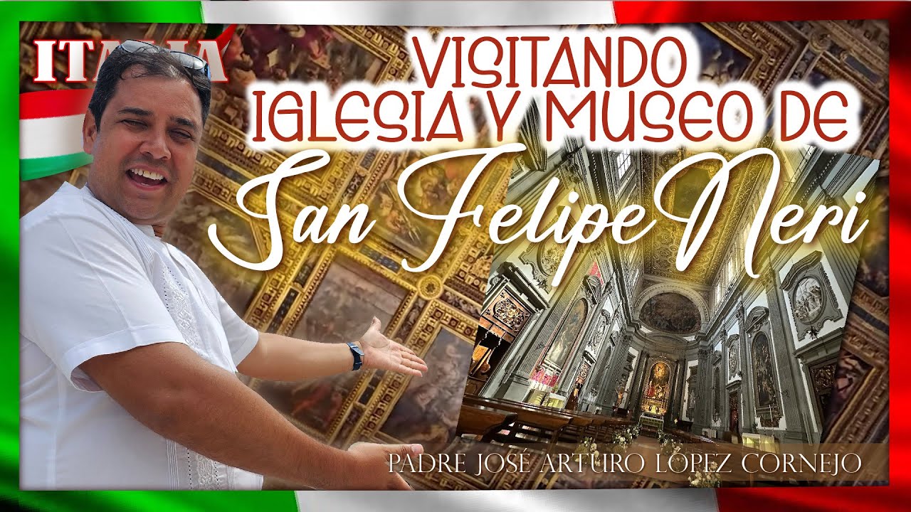 San Felipe Neri - FLORENCIA ITALIA - Padre Arturo Cornejo #florencia #italy