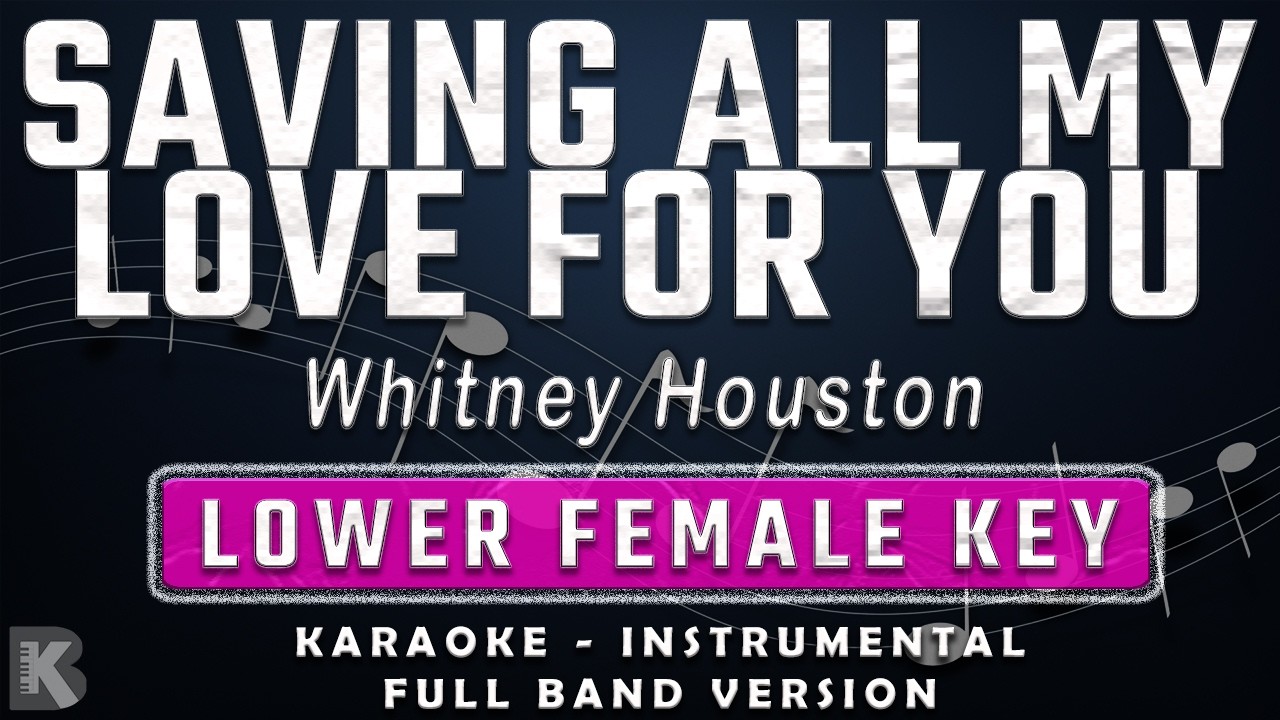 SAVING ALL MY LOVE FOR YOU - LOWER FEMALE KEY - FULL BAND KARAOKE - INSTRUMENTAL - WHITNEY HOUSTON