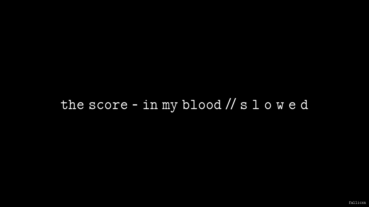 The Score - In My Blood // S L O W E D