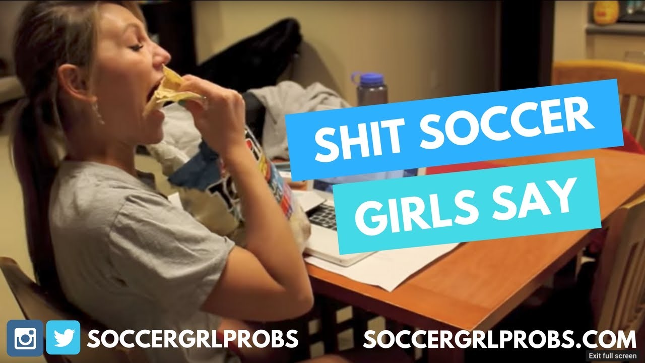Sh*t Soccer Girls Say