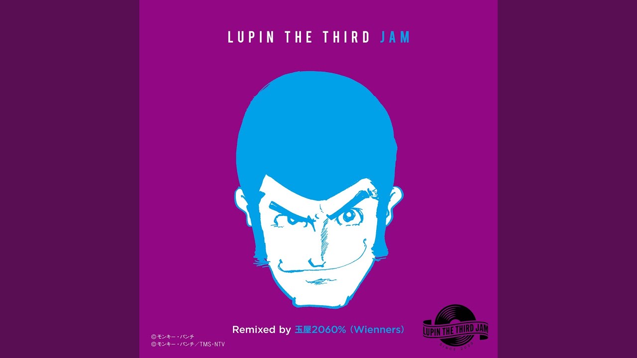 ZENIGATA MARCH 2019 - LUPIN THE THIRD JAM Remixed by Tamaya2060％ (Wienners)