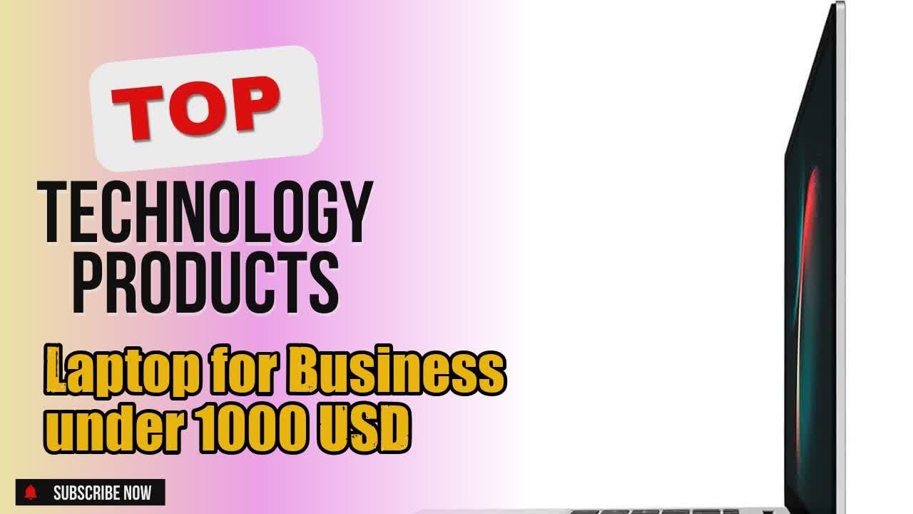 Top 3 Technology products about Laptop for Business under 1000 USD Market-leading of NOW