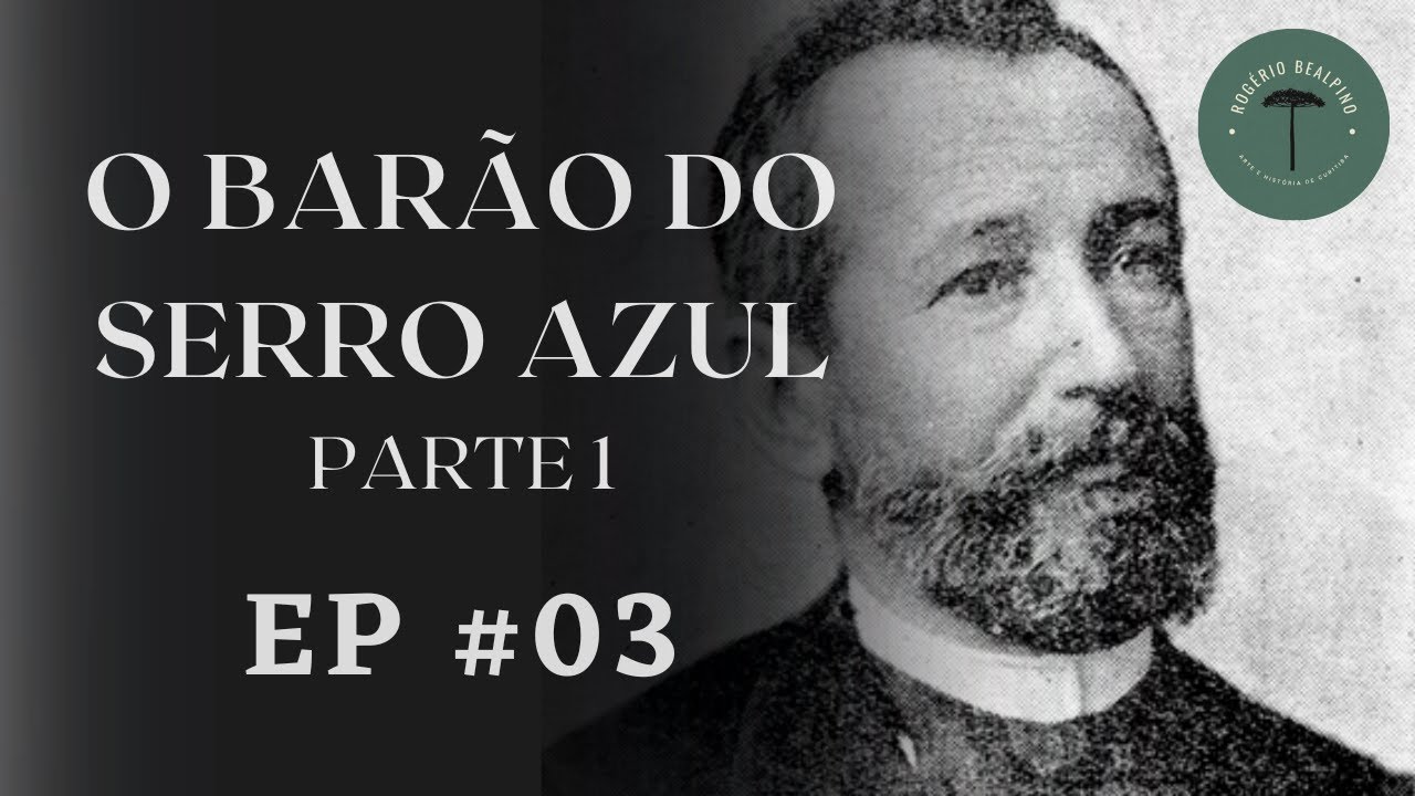 Ep. #03 - O Barão do Serro Azul - Parte 1/2 - História de Curitiba com Rogério Bealpino