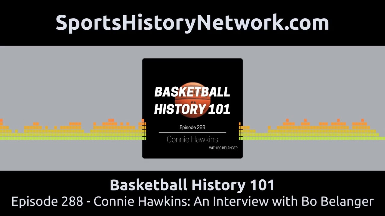 Basketball History 101 - Episode 288 - Connie Hawkins: An Interview with Bo Belanger