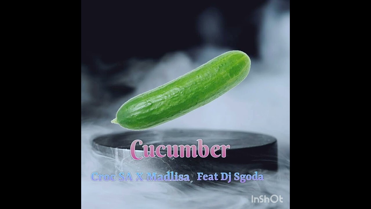 Croc SA X Madlisa -Cucumber Feat Dj Sgoda
