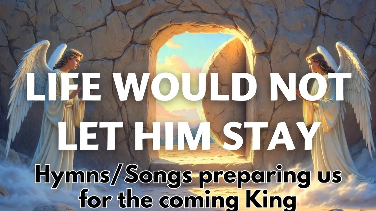 Life Would Not Let Him Stay | Songs preparing us for the coming King