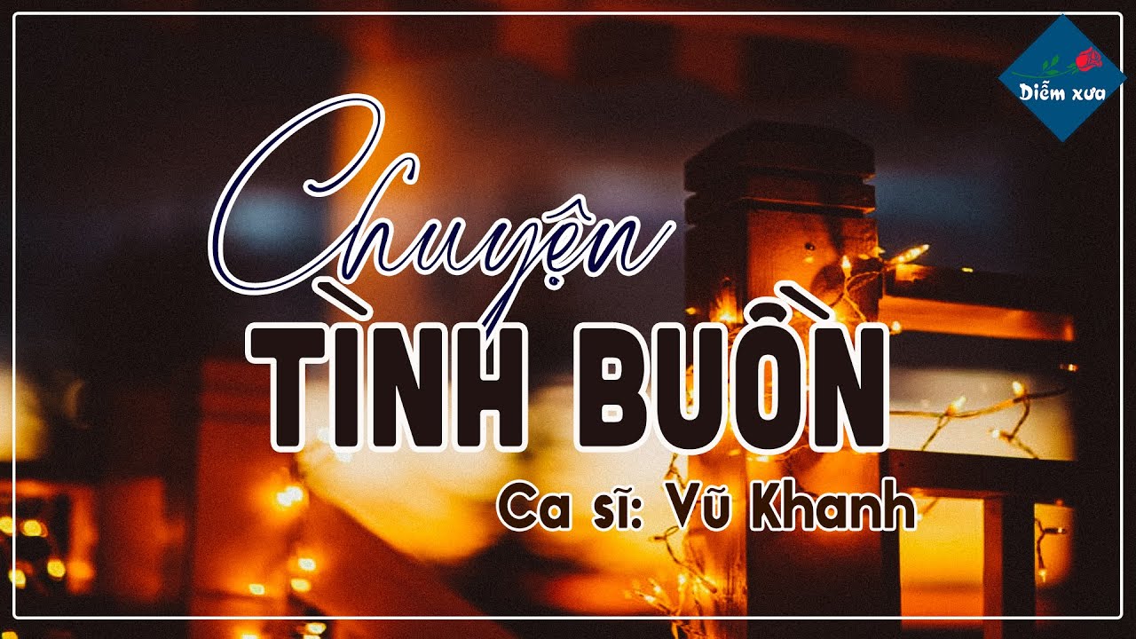 Chuyện Tình Buồn - Vũ Khanh (Sáng tác: Phạm Duy)