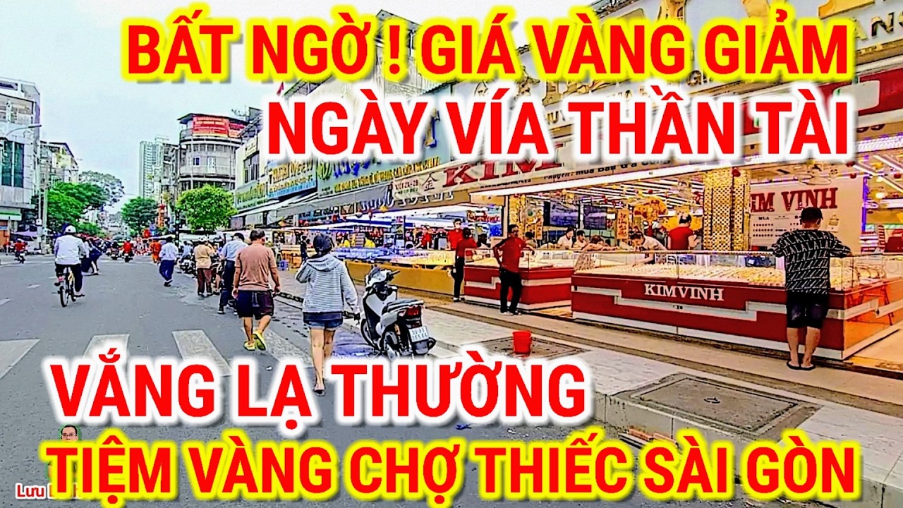 BẤT NGỜ ! GIÁ VÀNG GIẢM NGÀY VÍA THẦN TÀI | VẮNG LẠ TIỆM VÀNG CHỢ THIẾC QUẬN 11 CHỢ LỚN SÀI GÒN 