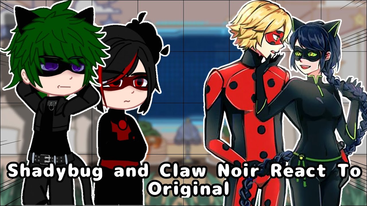 Shadybug and Claw Noir React to Original || 2x || Gacha Club || Gacha React