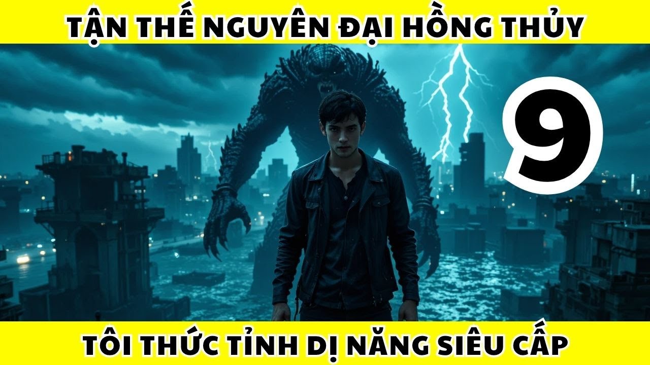 Tận Thế Đại Hồng Thủy -Tôi Thức Tỉnh Dị Năng Siêu Cấp Phần 9