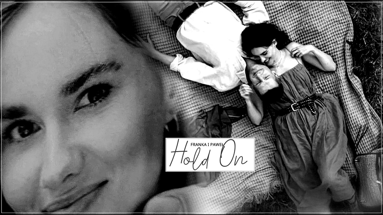 ─ Franka i Paweł. | Hold On | #mjakmiłość