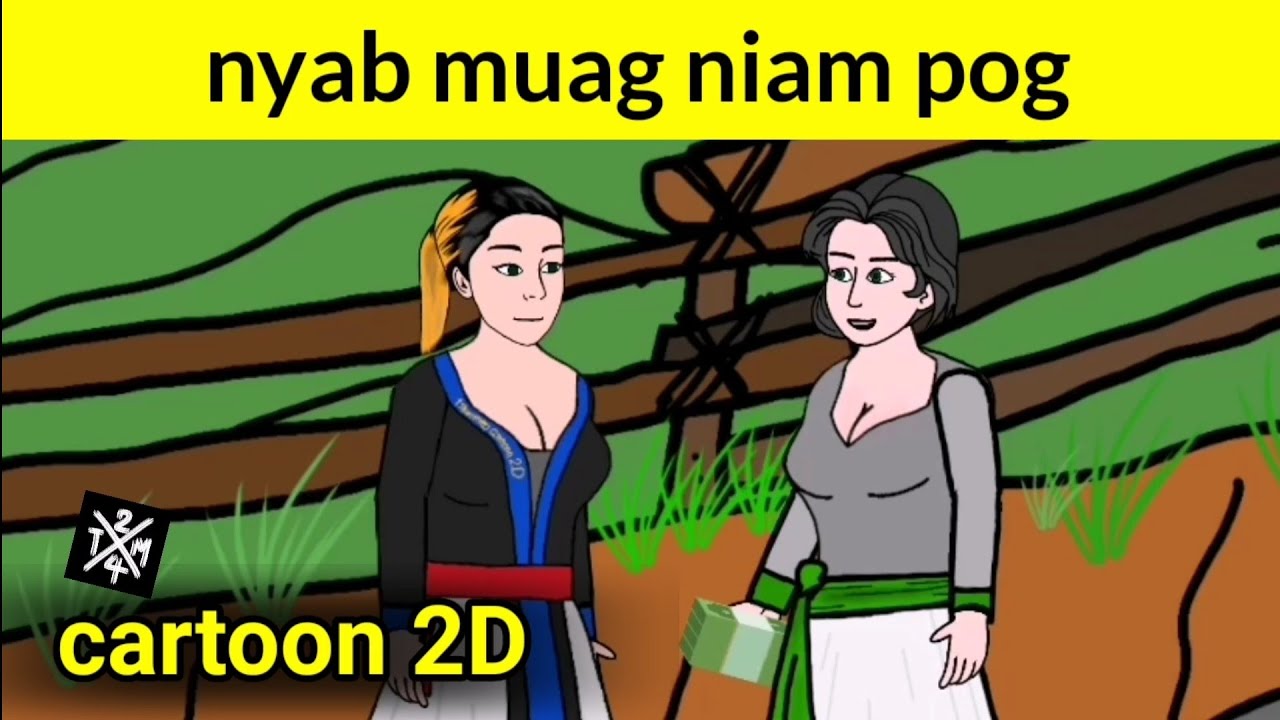 nyab muag niam pog [ cartoon​ 2D​ ]​