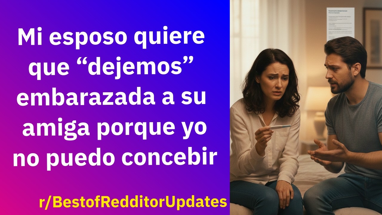 Mi esposo quiere que “dejemos” embarazada a su amiga porque yo no puedo concebir - Reddit Español