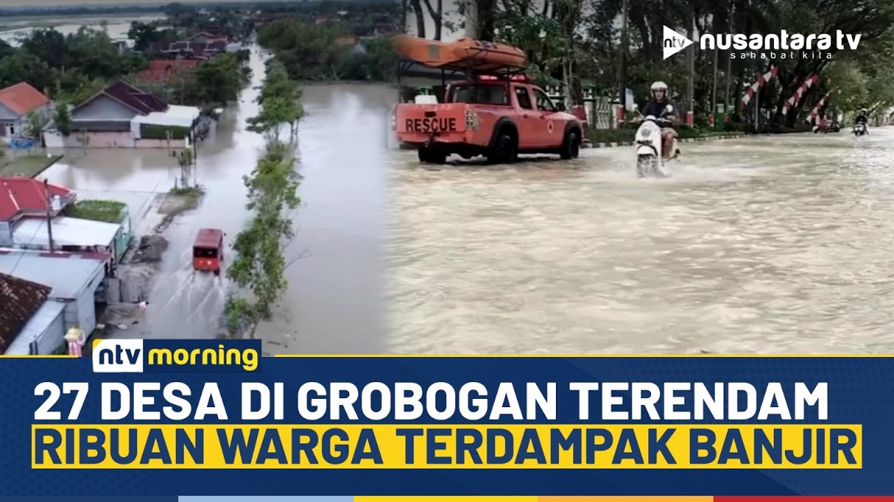 Banjir Luapan Tiga Sungai Terjang 27 Desa di Grobogan, Ribuan Warga Dievakuasi | NTV MORNING