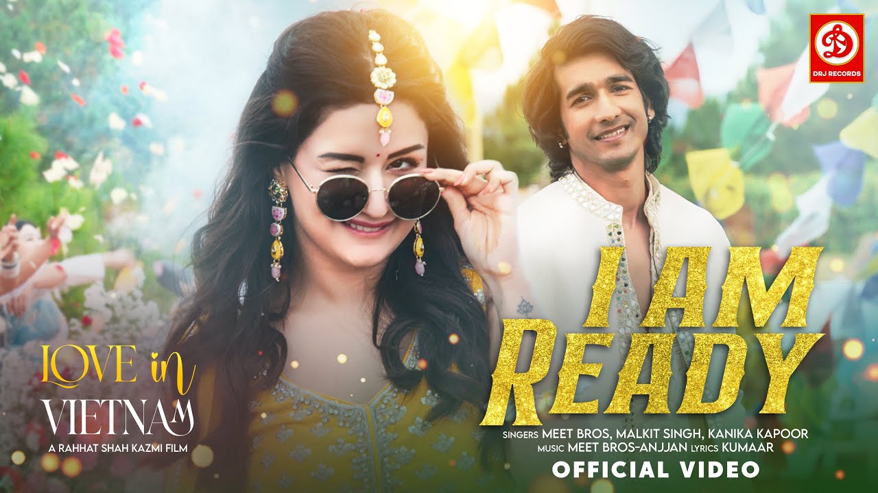 I Am Ready - Love In Vietnam | Meet Bros, Malkit Singh, Kanika Kapoor, Kumaar, Shantanu M, Avneet K