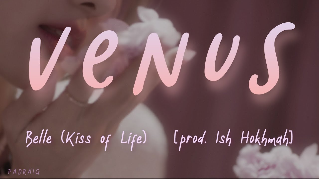 BELLE (Kiss of Life) - 'Venus' [prod. Ish Hokhmah] lyrics