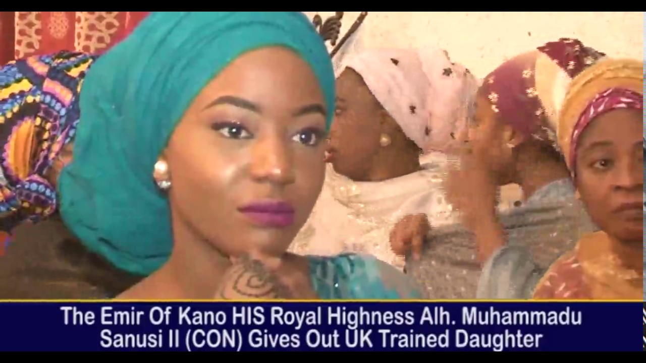 EMIR OF KANO HIS HIGHNESS MUHAMMADU SANUSI 11 GIVES OUT UK TRAINED DAUGHTER IN MARRIAGE
