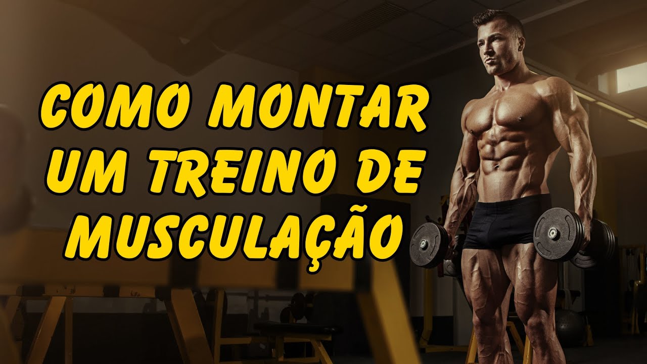 COMO MONTAR UM TREINO DE MUSCULAÇÃO