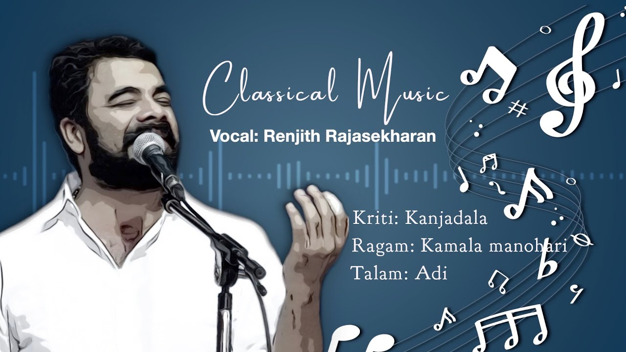 Kanjadala... Classical Vocal by Renjith Rajasekharan | Kamala Manohari Raga, Adi Tala
