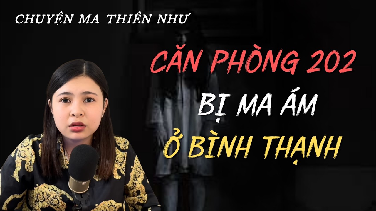 CĂN PHÒNG 202 BỊ MA ÁM Ở BÌNH THẠNH - CHUYỆN MA THIÊN NHƯ -[1094]