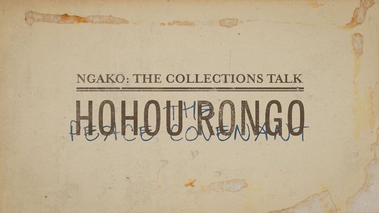 Ngako: The Collections Talk | Hohou Rongo- The Peace Covenant