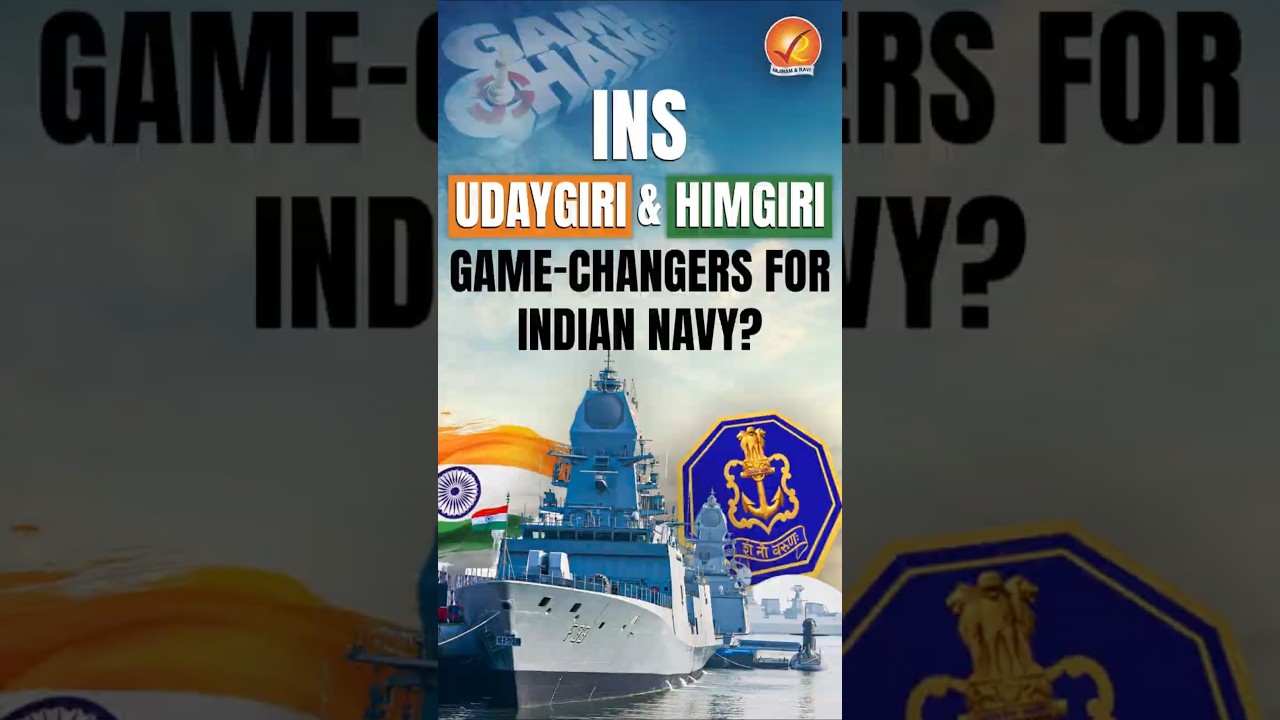 INS Udaygiri & Himgiri: Game-Changers for Indian Navy?