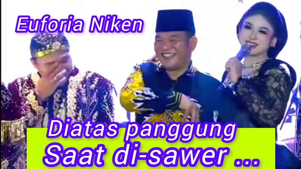 Euforia Niken : Diatas panggung saat di-sawer. ...