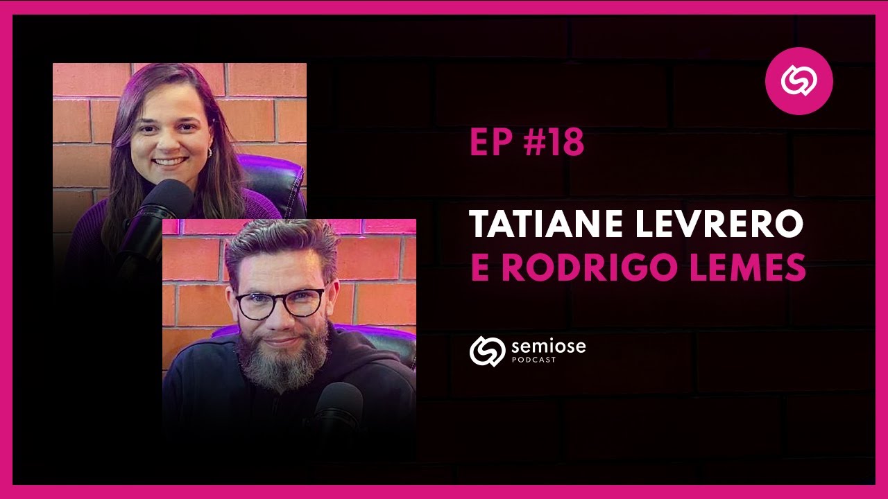 Tatiane Levrero e Rodrigo Lemes @DesignTeamBr  | Semiose Podcast 18