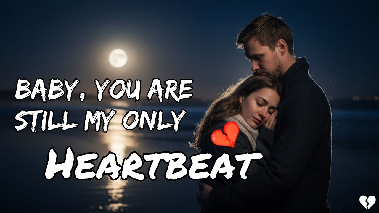 Baby, You are Still My Only Heartbeat 💖 (New Lyrics) – English Love Song 2025