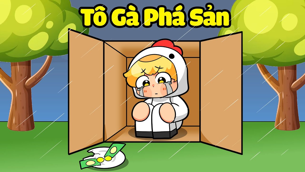 Tô Gà Phá Sản Và Trở Thành Ăn Xin...