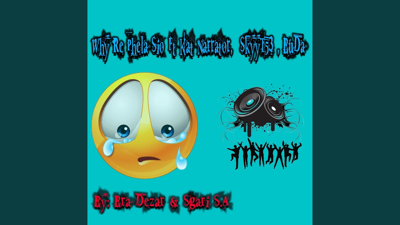 Why Re Phela Sio (feat. Ft Kat Narrator' SkyyT53' BuDa)