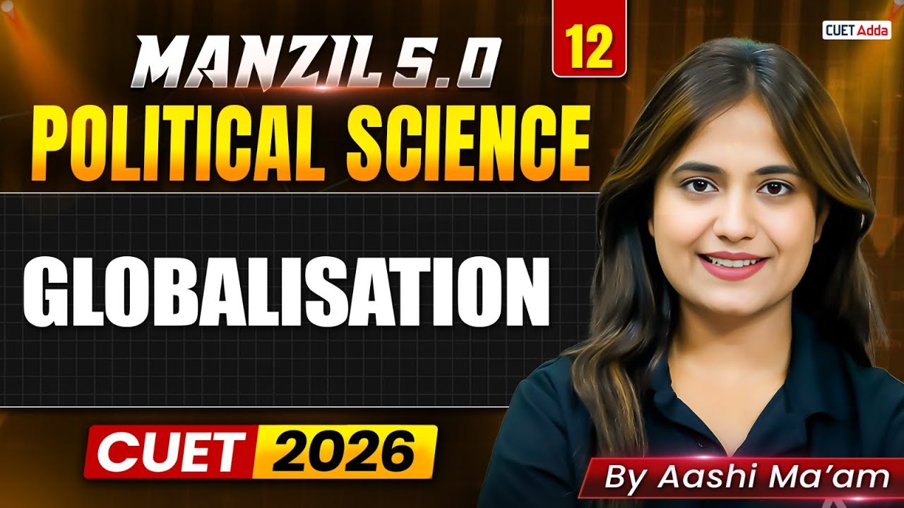 CUET 2026 Political Science | Globalisation in One Shot | Manzil 5.0