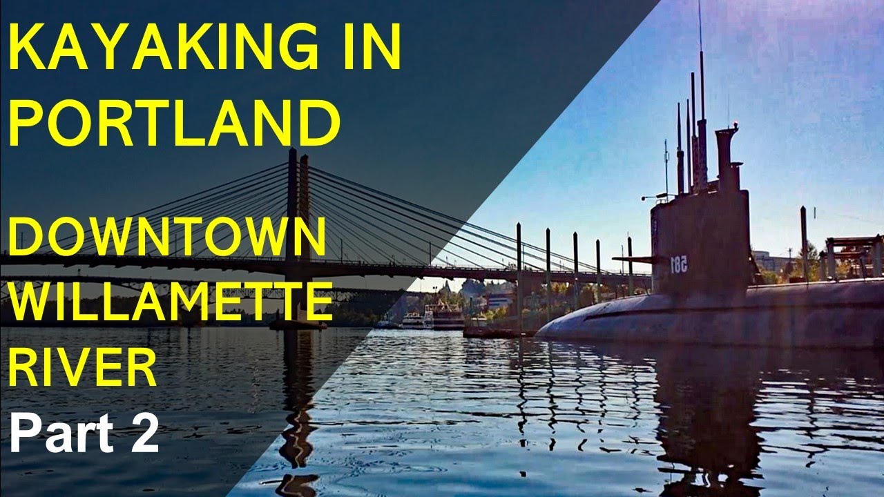 Pt 2 Kayaking in Portland - Downtown Willamette River