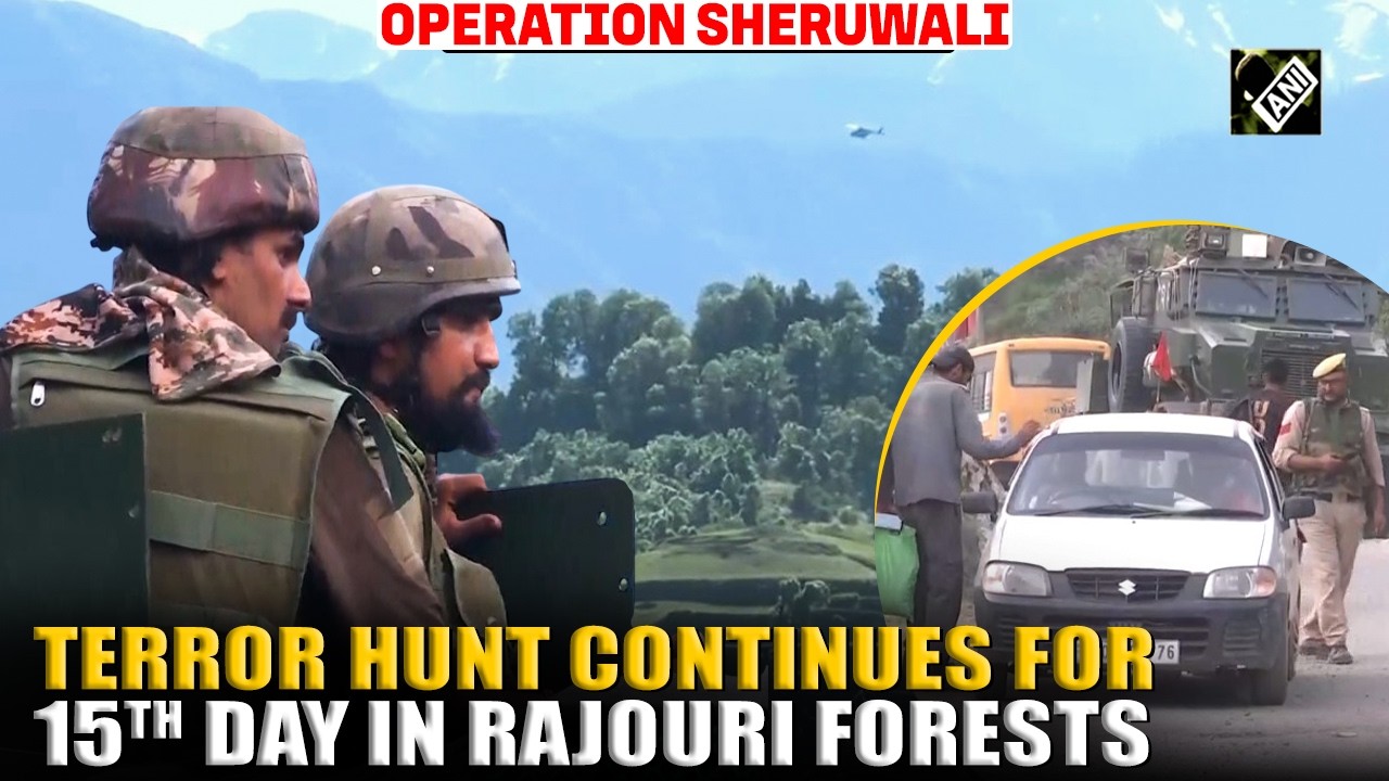 &lsquo;Operation Sheruwali&rsquo; enters day 15, search continues in Rajouri&rsquo;s Dorimal, Gambhir Mughlan forests