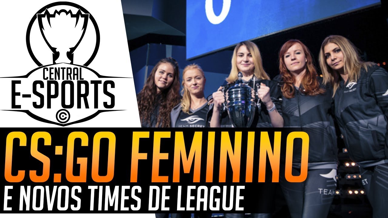 CS-GO COM CAMPEONATO FEMININO E NOVO TIME DE LOL | CENTRAL E-SPORTS
