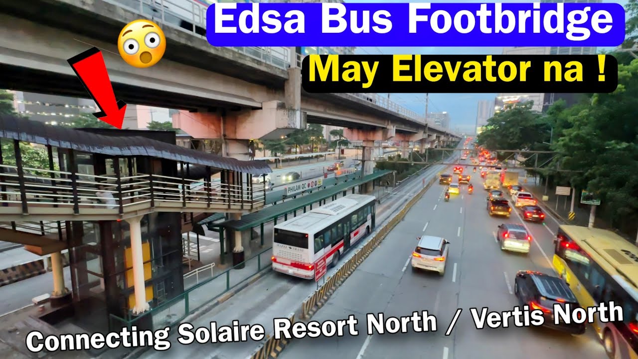 Edsa Bus Footbridge may ELEVATOR NA ! Malapit sa Solaire Resort North Quezon City July 1 2024