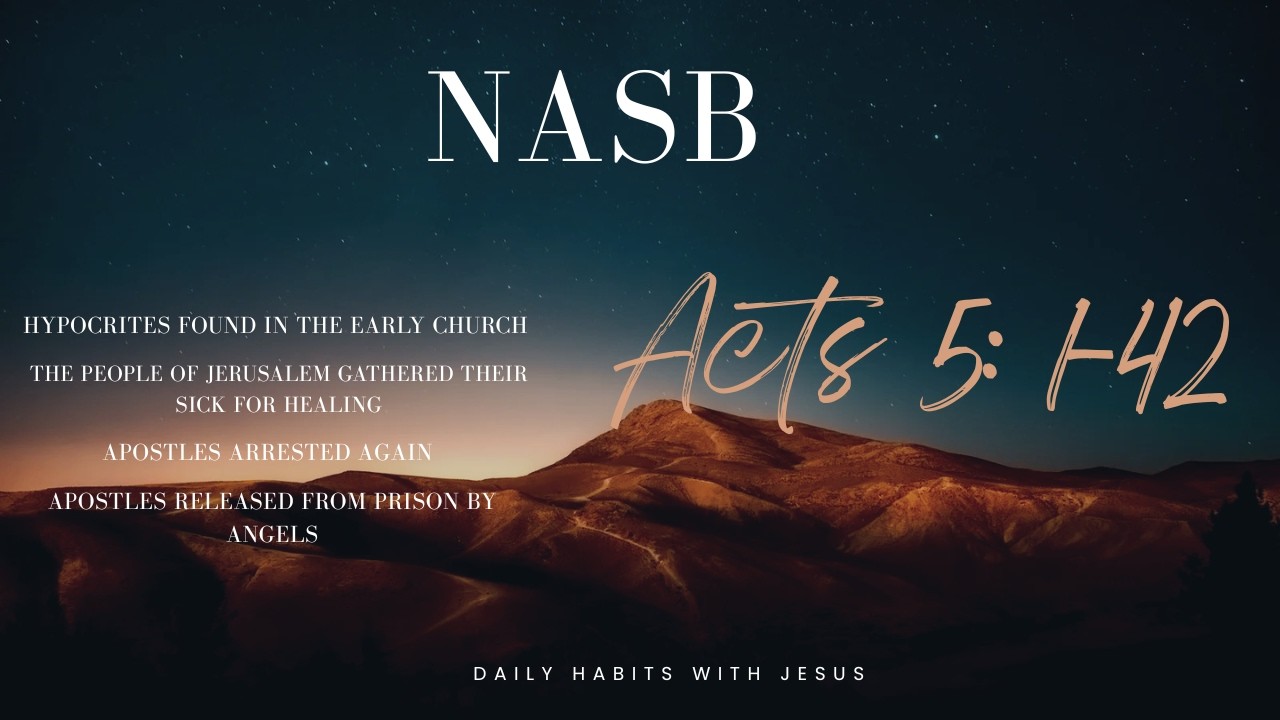 Bible Reading Acts 5 1 42 NASB: Hypocrites in the early church, apostles are arrested and freed