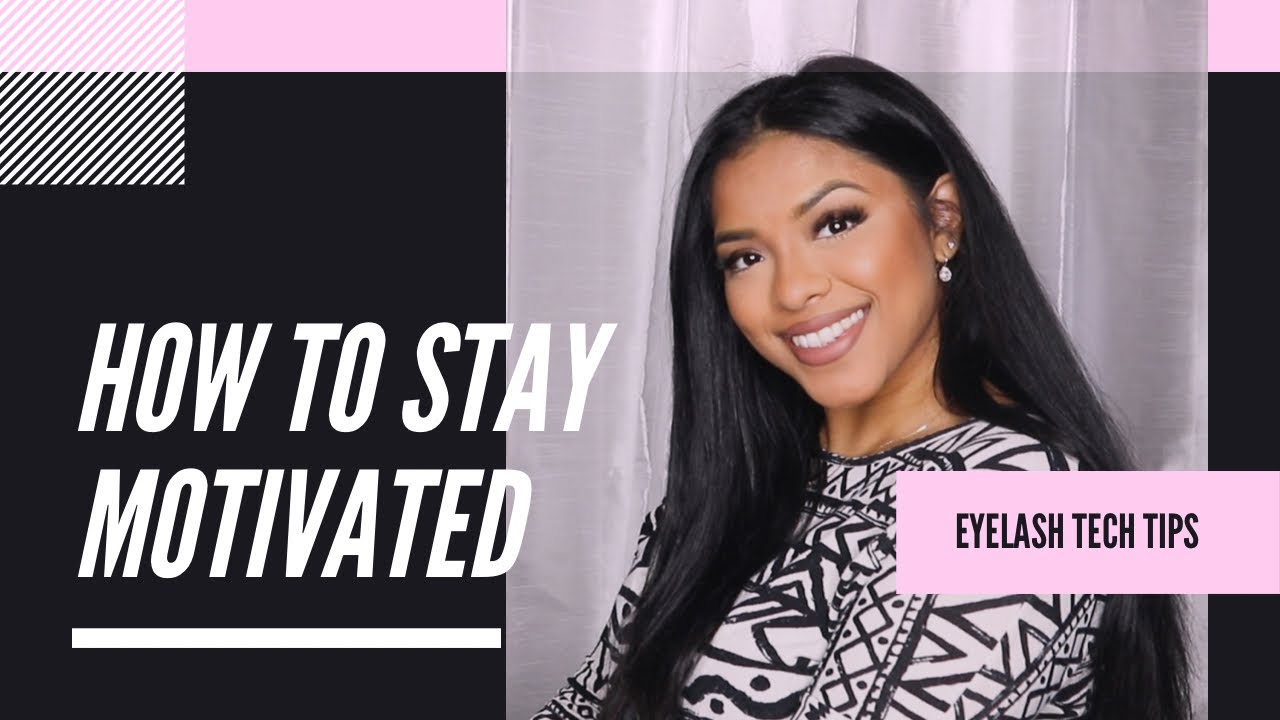 HOW TO BE MOTIVATED AS A LASH ARTIST | BECOME A LASH ARTIST | EYELASH EXTENSIONS