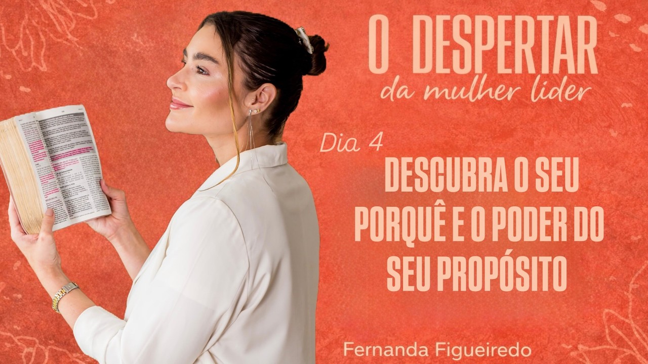 DESCUBRA O SEU PORQUÊ | DIA 4/21 - O DESPERTAR DA MULHER LÍDER | FERNANDA FIGUEIREDO