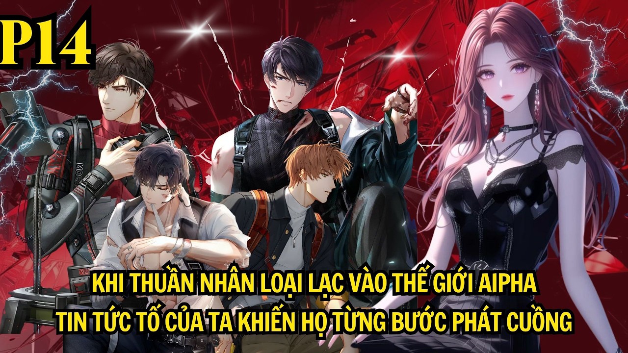 KHI THUẦN NHÂN LOẠI LẠC VÀO TG ALPHA - TIN TỨC TỐ CỦA TA KHIẾN BỌN HỌ TỪNG BƯỚC PHÁT CUỒNG | P14
